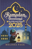 A Ramadan Devotional For Kids And Teens 2025 B0DY1BLTT7 Book Cover