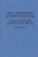 The Confessions of Saint Augustine: An Annotated Bibliography of Modern Criticism, 1888-1995 (Bibliographies and Indexes in Religious Studies) 0313299951 Book Cover