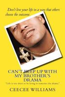 Can't Keep Up with My Brother's Drama 1543093620 Book Cover