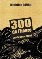 300 de l'heure: Le prix de ma liberté (French Edition) 2315010128 Book Cover