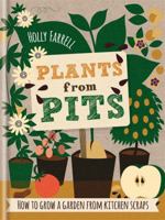 Plants from Pits: How to grow a garden from kitchen scraps 1784721034 Book Cover