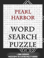 Pearl Harbor WORD SEARCH PUZZLE +300 WORDS Medium To Extremely Hard: AND MANY MORE OTHER TOPICS, With Solutions, 8x11' 80 Pages, All Ages: Kids 7-10, Solvable Word Search Puzzles, Seniors And Adults. 1679182765 Book Cover