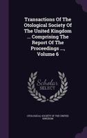 Transactions Of The Otological Society Of The United Kingdom ... Comprising The Report Of The Proceedings ..., Volume 6... 1278560084 Book Cover