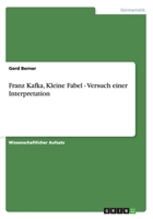Franz Kafka, Kleine Fabel - Versuch einer Interpretation 3656128391 Book Cover