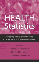 Health Statistics: Shaping Policy and Practice to Improve the Population's Health (Medicine) 0195149289 Book Cover