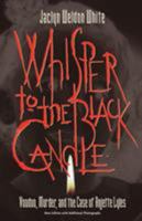 Whisper to the Black Candle: Voodoo, Murder, And the Case of Anjette Lyles 088146046X Book Cover