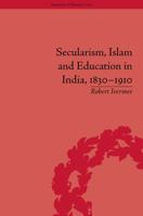 Secularism, Islam and Education in India, 1830-1910 1848935471 Book Cover