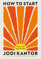 How to Start: Discovering Your Life's Work 0316609552 Book Cover