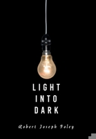 Light Into Dark B0DXFWWH9B Book Cover