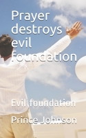 Prayer destroys evil foundation: Evil foundation 153349004X Book Cover