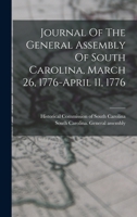 Journal Of The General Assembly Of South Carolina, March 26, 1776-april 11, 1776 1018758291 Book Cover