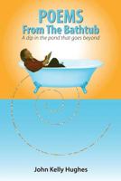 Poems From The Bathtub: A dip in the pond that goes beyond 1480096024 Book Cover