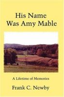 His Name Was Amy Mable: A Lifetime of Memories 0595452884 Book Cover