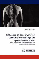 Influence of sensorymotor cortical area damage on spine development: spine development after pinealectomy and sensorymotor area damage 3844305246 Book Cover