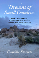 Dreams of Small Countries: How Californios, Land Conflicts, and Race Shaped the Golden State (The David J. Weber Series in the New Borderlands History) B0GVKTCY4R Book Cover