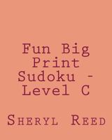 Fun Big Print Sudoku - Level C: Large Grid Sudoku Puzzles 1477626468 Book Cover