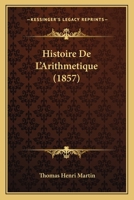 Histoire De L'Arithmetique (1857) 114799854X Book Cover