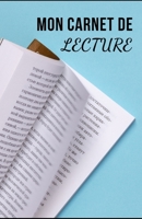 MON CARNET DE LECTURE: 100 pages pour noter vos avis, résumé et commentaires sur toutes vos lectures personnelles et professionnelles - Idéeal cadeau ... de bord pour vos livres (French Edition) 1674283156 Book Cover