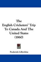 The English Cricketers' Trip To Canada And The United States 114598195X Book Cover