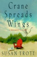 Crane Spreads Wing: A Bigamist's Story 0385492340 Book Cover