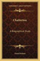 Chatterton: A Biographical Study 1014973589 Book Cover