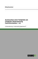 Austauschen einer Festplatte am Computer (Unterweisung Fachinformatiker / -in) 3640289455 Book Cover