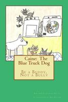 Caine: The Blue Truck Dog: It's Never Okay to Be a Bully 1519411235 Book Cover