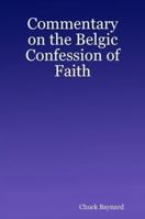 Commentary on the Belgic Confession of Faith 0615188257 Book Cover