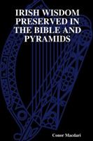 Irish Wisdom Preserved in the Bible and Pyramids 1291337164 Book Cover