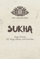 Sukha - Yoga Planer für Yoga Lehrer und Schüler: A5 Yoga Logbuch | Yoga Planer | Yoga Tagebuch | Meditationsbuch | Geschenkbuch für Yogalehrer, ... Rishi, Männer und Frauen 1651258945 Book Cover