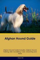 Afghan Hound Guide Afghan Hound Guide Includes: Afghan Hound Training, Diet, Socializing, Care, Grooming, Breeding and More 1526901366 Book Cover