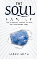 The Soul Family (A Guide to Karmic Relationships, Soulmates, Soul Tribes, and Twin Flames) B0CND2LYH6 Book Cover