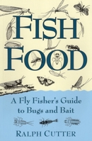 Fish Food: A Fly Fisher's Guide To Bugs And Bait 0811732193 Book Cover