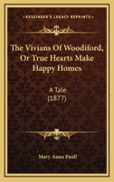 The Vivians Of Woodiford, Or True Hearts Make Happy Homes: A Tale 1166197646 Book Cover