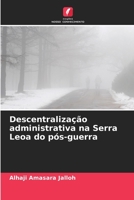 Descentralização administrativa na Serra Leoa do pós-guerra 6206352544 Book Cover