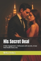 His Secret Deal: A fake engagement. A billionaire with secrets. A love that breaks every rule. (Empire of Hearts Trilogy) B0G62RS6FJ Book Cover