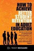 How to Achieve Better Student Retention in Adult Education B0CZMLVNKB Book Cover