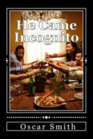 He Came Incognito 1466365455 Book Cover