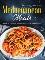 Easy and Delicious Mediterranean Meals: Easy, Flavorful Dishes That Cook Themselves 1008938335 Book Cover