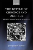 The Battle of Chronos and Orpheus: Essays in Applied Musical Semiology 0198166109 Book Cover