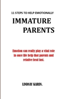 11 Steps to Help Emotionally Immature Parents: Emotion can really play a vital role in once life help that parents and relative to heal fast.no more p B096TTRZD7 Book Cover