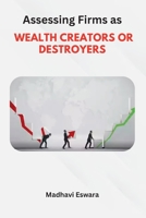 Assessing Firms as WEALTH CREATORS OR DESTROYERS 1805252127 Book Cover