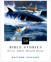 50 Bible Stories Every Adult Should Know: An Illustrated Book of Stories that will Shock, Inspire, and Transform 1684510015 Book Cover