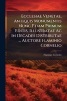 Ecclesiae Venetae, Antiquis Monumentis Nunc Etiam Primum Editis, Illustratae Ac In Decades Distributae ... Auctore Flaminio Cornelio: Decades 1-16:1-2 & Suppl. & Indices 1175047678 Book Cover