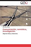 Comunicación, semiótica, investigación.: Algunas ideas y relaciones. 3845495502 Book Cover