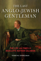 The Last Anglo-Jewish Gentleman: The Life and Times of Redcliff Nathan Salaman 025306175X Book Cover