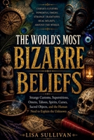The World's Most Bizarre Beliefs B0H4SH5FHH Book Cover
