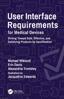 User Interface Requirements for Medical Devices: Driving Toward Safe, Effective, and Satisfying Products by Specification 0367457474 Book Cover