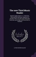 The National Music Course. the New Third Music Reader, Based Largely Upon C. H. Hohmann, Showing the Harmonic Relations of Sounds. with Two-Part and Three-Part Exercises and Songs, and Directions to T 1279651016 Book Cover