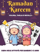Ramadan Kareem COLORA, TAGLIA E INCOLLA: Impara A Usare Le Forbici - Libro delle attività per bambini 2-5 anni per imparare a tagliare, incollare e co B0CRTF95DC Book Cover